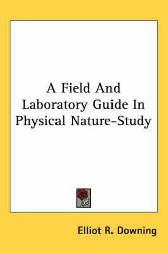 Cover image for A Field and Laboratory Guide in Physical Nature-Study