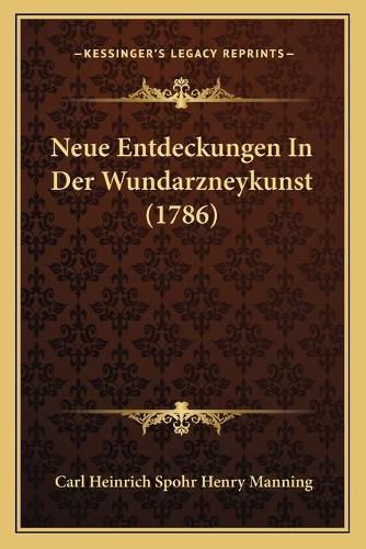 Cover image for Neue Entdeckungen in Der Wundarzneykunst (1786)