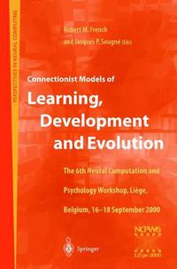 Cover image for Connectionist Models of Learning, Development and Evolution: Proceedings of the Sixth Neural Computation and Psychology Workshop, Liege, Belgium, 16-18 September 2000