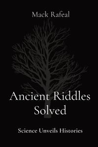 Cover image for Ancient Riddles Solved Science Unveils Histories