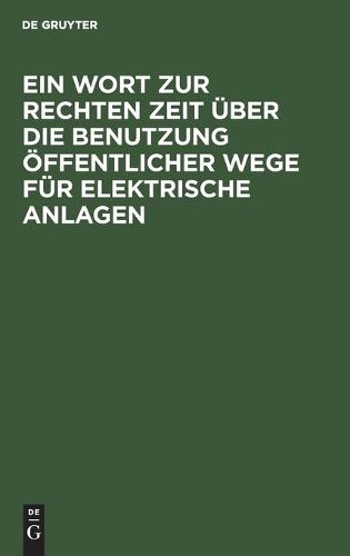 Cover image for Ein Wort Zur Rechten Zeit UEber Die Benutzung OEffentlicher Wege Fur Elektrische Anlagen