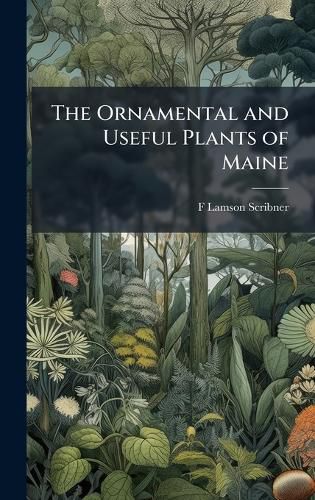 Cover image for The Ornamental and Useful Plants of Maine