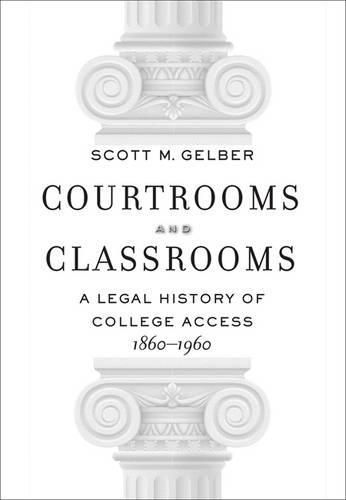Cover image for Courtrooms and Classrooms: A Legal History of College Access, 1860 1960