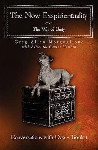 The Now Exspirientuality - The Way of Unity: Conversations with Dog - Book 1