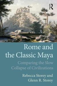 Cover image for Rome and the Classic Maya: Comparing the Slow Collapse of Civilizations