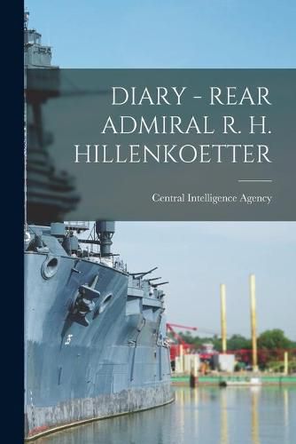 Cover image for Diary - Rear Admiral R. H. Hillenkoetter