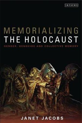 Cover image for Memorializing the Holocaust: Gender, Genocide and Collective Memory