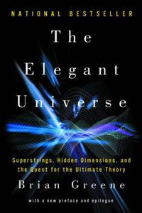Cover image for The Elegant Universe: Superstrings, Hidden Dimensions, and the Quest for the Ultimate Theory