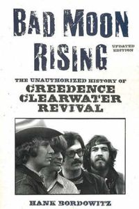 Cover image for Bad Moon Rising: The Unauthorized History of Creedence Clearwater Revival