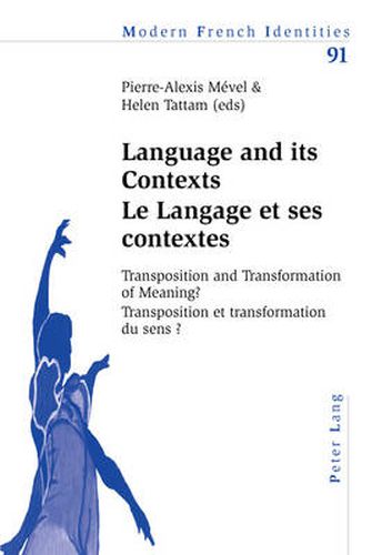 Cover image for Language and its Contexts-- Le Langage et ses contextes: Transposition and Transformation of Meaning?-- Transposition et transformation du sens ?