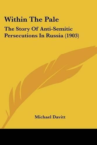 Cover image for Within the Pale: The Story of Anti-Semitic Persecutions in Russia (1903)