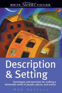 Cover image for Description and Setting: Techniques and Exercises for Crafting a Believable World of People, Places and Events