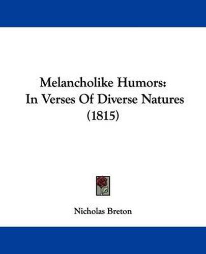 Cover image for Melancholike Humors: In Verses Of Diverse Natures (1815)