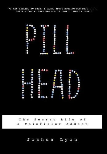Cover image for Pill Head: The Secret Life of a Painkiller Addict