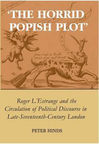 Cover image for 'The Horrid Popish Plot': Roger L'Estrange and the Circulation of Political Discourse in Late Seventeenth-Century London