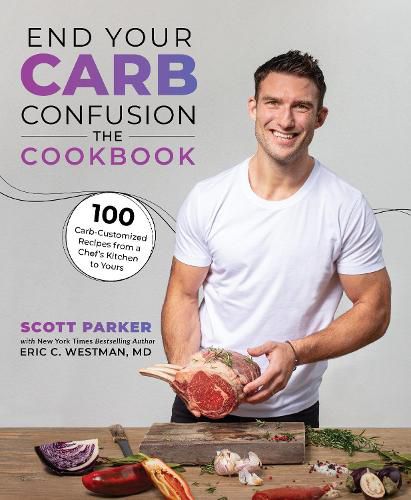 End Your Carb Confusion: The Cookbook: 100 Carb-customised recipes from a chefs kitchen to yours