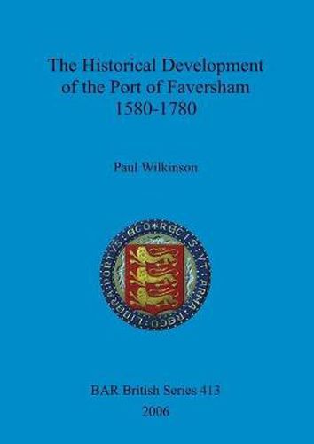 The Historical Development of the Port of Faversham 1580-1780