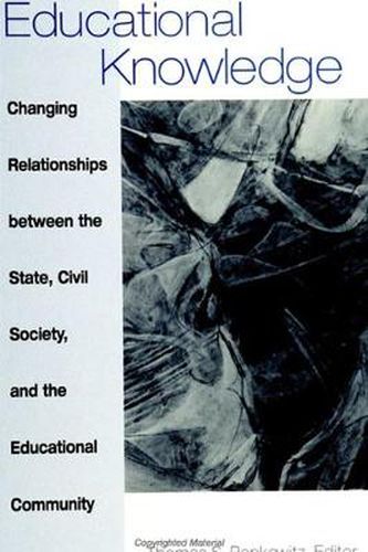 Educational Knowledge: Changing Relationships between the State, Civil Society, and the Educational Community