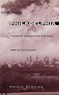 Cover image for Imagining Philadelphia: Travelers' Views of the City from 1800 to the Present
