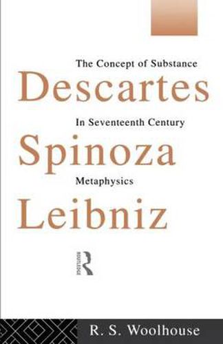 Cover image for Descartes, Spinoza, Leibniz: The Concept of Substance in Seventeenth Century Metaphysics