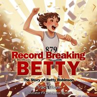 Cover image for Record Breaking Betty: The Story of Betty Robinson