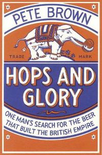 Cover image for Hops and Glory: One man's search for the beer that built the British Empire