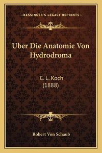 Cover image for Uber Die Anatomie Von Hydrodroma: C. L. Koch (1888)