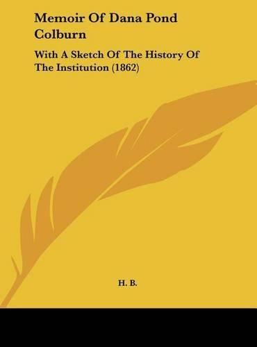 Memoir of Dana Pond Colburn: With a Sketch of the History of the Institution (1862)