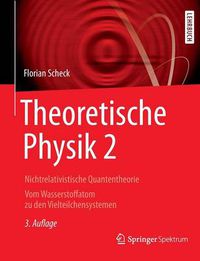 Cover image for Theoretische Physik 2: Nichtrelativistische Quantentheorie Vom Wasserstoffatom zu den Vielteilchensystemen