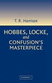 Cover image for Hobbes, Locke, and Confusion's Masterpiece: An Examination of Seventeenth-Century Political Philosophy