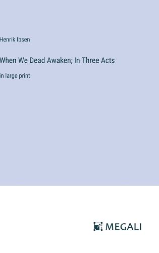 Cover image for When We Dead Awaken; In Three Acts