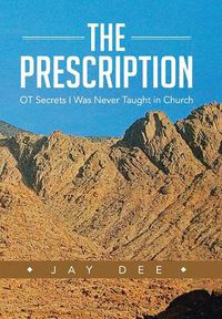 Cover image for The Prescription: OT Secrets I Was Never Taught in Church