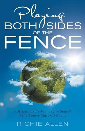 Cover image for Playing Both Sides of the Fence: A Missionary's Journey in Search of the Supra-Cultural Gospel