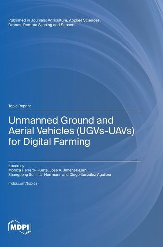 Cover image for Unmanned Ground and Aerial Vehicles (UGVs-UAVs) for Digital Farming