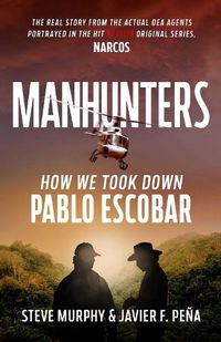 Cover image for Manhunters: How We Took Down Pablo Escobar, The World's Most Wanted Criminal