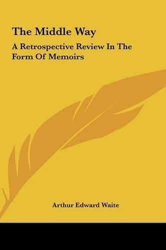 Cover image for The Middle Way: A Retrospective Review in the Form of Memoirs