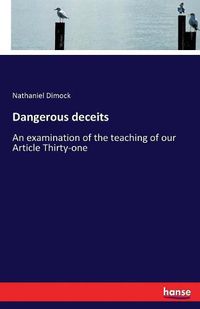 Cover image for Dangerous deceits: An examination of the teaching of our Article Thirty-one