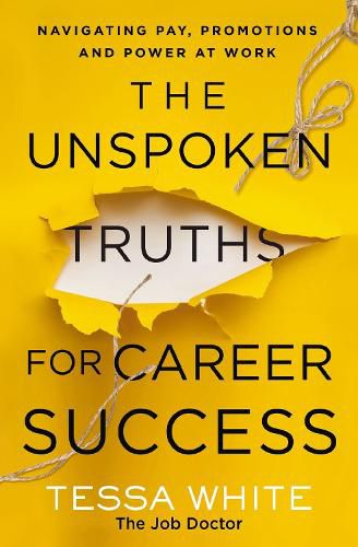 Cover image for The Unspoken Truths for Career Success: What You Never Learned About Navigating Pay, Promotions and Politics in the Workplace