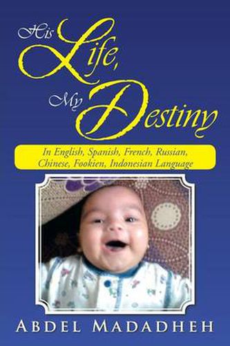 Cover image for His Life, My Destiny: In English, Spanish, French, Russian, Chinese, Fookien, Indonesian Language