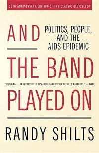 Cover image for And the Band Played on: Politics, People and the AIDS Epidemic