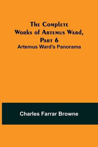 The Complete Works of Artemus Ward, Part 6: Artemus Ward's Panorama