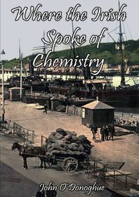 Cover image for Where the Irish Spoke of Chemistry