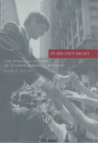 Cover image for In His Own Right: The Political Odyssey of Senator Robert F.Kennedy