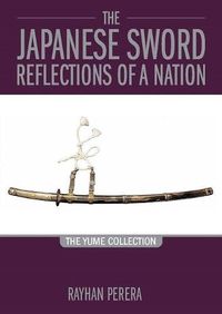 Cover image for The Japanese Sword Reflections of a Nation: The Yume collection