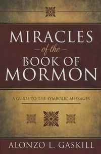 Cover image for Miracles of the Book of Mormon: A Guide to Symbolic Messages