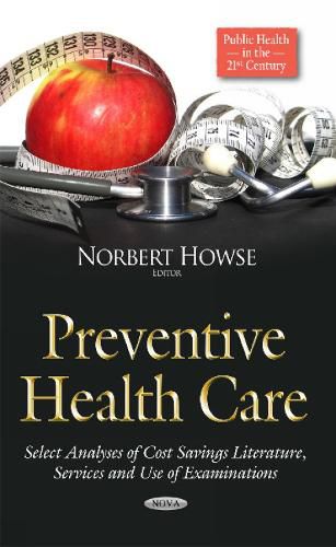 Cover image for Preventive Health Care: Select Analyses of Cost Savings Literature, Services & Use of Examinations