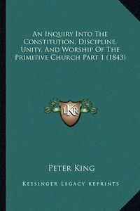 Cover image for An Inquiry Into the Constitution, Discipline, Unity, and Worship of the Primitive Church Part 1 (1843)