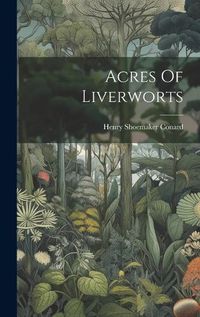 Cover image for Acres Of Liverworts