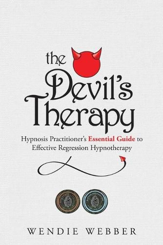 Cover image for The Devil's Therapy: Hypnosis Practitioner's Essential Guide to Effective Regression Hypnotherapy