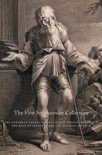 Cover image for The First Smithsonian Collection: The European Engravings of George Perkins Marsh and the Role of Prints in the U.S. National Museum